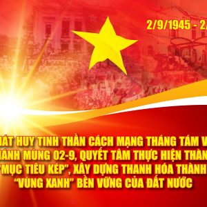 PHÁT HUY TINH THẦN CÁCH MẠNG THÁNG TÁM VÀ QUỐC KHÁNH MÙNG 2-9, QUYẾT TÂM THỰC HIỆN THÀNH CÔNG “MỤC TIÊU KÉP”, XÂY DỰNG THANH HÓA THÀNH “VÙNG XANH” BỀN VỮNG CỦA ĐẤT NƯỚC