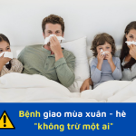 CHỦ ĐỘNG PHÒNG CHỐNG BỆNH GIAO MÙA XUÂN – HÈ