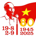 KỶ NIỆM 80 NĂM CÁCH MẠNG THÁNG TÁM THÀNH CÔNG (19/8/1945 – 19/8/2025) VÀ QUỐC KHÁNH NƯỚC CỘNG HÒA XÃ HỘI CHỦ NGHĨA VIỆT NAM (2/9/1945 – 2/9/1945)