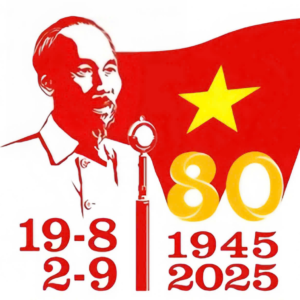 KỶ NIỆM 80 NĂM CÁCH MẠNG THÁNG TÁM THÀNH CÔNG (19/8/1945 – 19/8/2025) VÀ QUỐC KHÁNH NƯỚC CỘNG HÒA XÃ HỘI CHỦ NGHĨA VIỆT NAM (2/9/1945 – 2/9/1945)