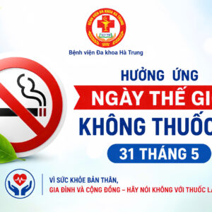 BỆNH VIỆN ĐA KHOA HÀ TRUNG HƯỞNG ỨNG NGÀY THẾ GIỚI KHÔNG THUỐC LÁ (31/5) VÀ TUẦN LỄ QUỐC GIA KHÔNG THUỐC LÁ NĂM 2026